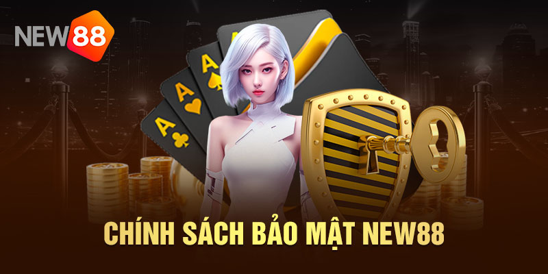 Chính sách bảo mật New88 - Bảo vệ thông tin cá nhân an toàn 1 Chính sách bảo mật của New88
